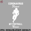 TB0707230813451-Football PNG Coronavirus Ruined My Football Season.jpg