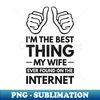 RR-26100_Im the best thing my wife ever found on the internet - Funny Simple Black and White Husband Quotes Sayings Meme Sarcastic Satire 3187.jpg