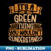 WQ-28590_Its A GREEN Thing You Wouldnt Understand 5971.jpg