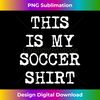 RN-20231127-8337_This is My Soccer  Funny Football Player 2877.jpg