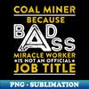 XR-9334_Coal Miner Because Badass Miracle Worker Is Not An Official Job Title 9983.jpg