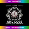 WW-20231128-4511_Like Baseball Funny And Dogs And Maybe 3 People Quote 2372.jpg