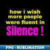 II-19093_I wish more people were fluent in Silence 6832.jpg