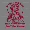 If-You-Cant-Kill-Them-With-Kindness-Just-Try-Poison-1004241004.png