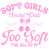 Soft Girls social Club Too Soft For All of it-01.png