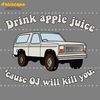 Drink-Apple-Juice-Cause-OJ-Will-Kill-You-SVG-1704241010.png