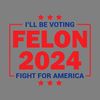 I-Will-Be-Voting-Felon-2024-Fight-For-America-SVG-0506241027.png