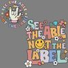 See-The-Able-Not-The-Label-Autism-SVG-Digital-Download-2503241022.png