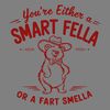 Funny-Bear-Youre-Either-A-Smart-Fella-Or-A-Fart-0306242031.png