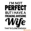 I'm-not-perfect-but-I-have-a-freaking-awesome-wife-2258698.png