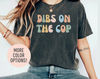 Dibs on the Cop Shirt, Police Wife Shirt, Cop Wife Shirt, Cops Girlfriend Shirt, Policewoman Shirt, Mom Shirt, Girlfriend Shirt 1.jpg