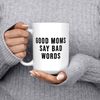 Good Moms Say Bad Words, Mom Mug, Inappropriate Gift, Mother's Day Mug, Funny Gift, Swearing Mug, Sarcastic Mug, Sassy mug, Sarcasm Mug.jpg