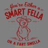 Funny-Bear-Youre-Either-A-Smart-Fella-Or-A-Fart-0306242031.png