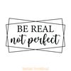 Be-Real-Not-Perfect-Digital-Download-Files-SVG200624CF2823.png