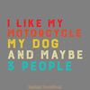 I-Like-My-Motorcycle-My-Dog-and-Maybe-3-Digital-SVG280624CF9554.png