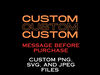 Custom Text, Custom Design, Custom Digital Design, PNG, Svg, JPG, Custom PNG File, Please Message Before Purchasing.jpg