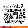 I-Match-Energy-So-How-We-Gon-Act-Today-SVG-C1904241265.png