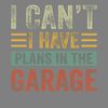 I-Can't-Have-Plans-in-the-Garage-Car-Digital-Download-PNG270624CF7482.png