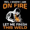 I-Know-Im-on-Fire-Let-Me-Finish-Welder-Digital-PNG270624CF8015.png