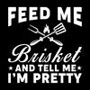 Feed-Me-Brisket-and-Tell-Me-I'm-Pretty-Digital-Download-SVG280624CF9263.png