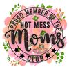 Proud-Member-Of-The-Hot-Mess-Moms-Club-PNG-2903241091.png