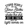 Stupid-People-Are-Like-Glow-Sticks-svg-and-dxf-Cut-2240438.png