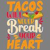 Tacos-Break-Your-Heart-T-shirt-Design-Digital-Download-Files-SVG260624CF6493.png