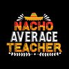 Nacho-Average-Teacher-T-shirt-Design-Digital-Download-Files-SVG260624CF6496.png