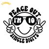 Peace-Out-Single-Digits-I'm-10-SVG-PNG-Digital-Download-2194789.png