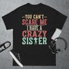 You Can't Scare Me I Have A Crazy Sister, Funny Brother Gift T-Shirt.jpg