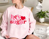 Valentine's Day Hey Sugar Heart Sweatshirt, Cute Valentines Day Heart Sugar Shirt, Hey Sugar Tee, Couple Shirt, Valentine Shirt Women Gifts 1.jpg