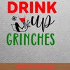 Drink Up Grinches - Grinches Christmas Wild Ride PNG, Grinches Christmas PNG, Xmas Digital Png Files.jpg