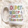Cute Birthday Mug Gift, Older Wise and hotter than ever Quote Cup, Bday Present Ideas, Cute Friendship Gift,  Best Friend Birthday Gifts.jpg