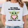 My Dear Ex Boyfriend Love You I Do Cute Baby Yoda Valentines Day....jpg