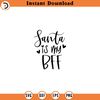 SVG979-Santa is My BFF Svg, Funny Santa Svg, Funny Christmas Shirt Svg, Funny Santa Shirt Svg.jpg