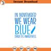 SVG5093-In November We Wear Blue Svg, Png, Eps, Pdf Files, Diabetes Awareness Svg, Blue Ribbon Svg, Diabetes Shirt Svg, Diabetes Svg.jpg