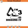 SVG5113-I'm 3 And Digging It Svg, Png, Eps, Pdf Files, Im 3 And Digging It Svg, Excavator Svg, Construction Birthday Svg, 3rd Birthday Svg.jpg