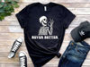 Never Better Skeleton Shirt, Halloween Party Shirt, Halloween Humor Tee, Halloween Vibes Tee Funny Dead Inside Sarcastic Skeleton Shirt Gift.jpg