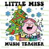 Little Mi!ss Music Teacher Christmas Tshirt, Little Mi!ss Teacher Christmas Tshirt, Music Teacher Christmas Funny TShirt.png