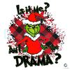 Is It Me Am I The Drama Grinch SVG Merry Xmas File.jpg
