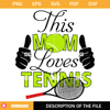 This-Mom-Loves-Tennis-Svg_-Mom-Life-Svg_-Mothers-Day-Sports-Svg.jpg