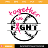 Together We Fight Baseball SVG, Cancer Awareness Pink Ribbon SVG.jpg