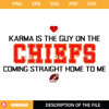 Karma Is The Guy On The CHIEFS Coming Straight Home To Me SVG, Taylor's Boyfriend SVG.jpg