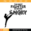 The Best Fighter Is Never Angry Svg, Karate Fighter Svg.jpg