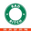 Bad Bitch Svg, Starbucks Coffee Ring Svg, Boss Girl Svg, Cricut, Silhouette Vector Cut File.jpg