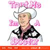 Trust Me I'm a Doctor, Barbie SVG, Cricut, Silhouette Vector Cut File.jpg