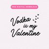 Vodka Is My Valentine PNG, Valentine's Day Sublimation Graphic, Funny Valentine PNG, Vodka, Trendy, Valentine, Hearts, Digital Download.jpg