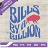 Bills By A Billion SVG, Buffalo Bills Mafia SVG, Don't Stop Billievin SVG, Bills Football SVG Cricut.jpg