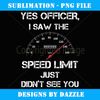 Yes officer i saw the speed limit drag racing lovers tshirt - Retro PNG Sublimation Digital Download