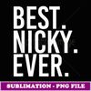 BEST. NICKY. EVER. Funny Personalized Name Joke Gift Idea - Professional Sublimation Digital Download